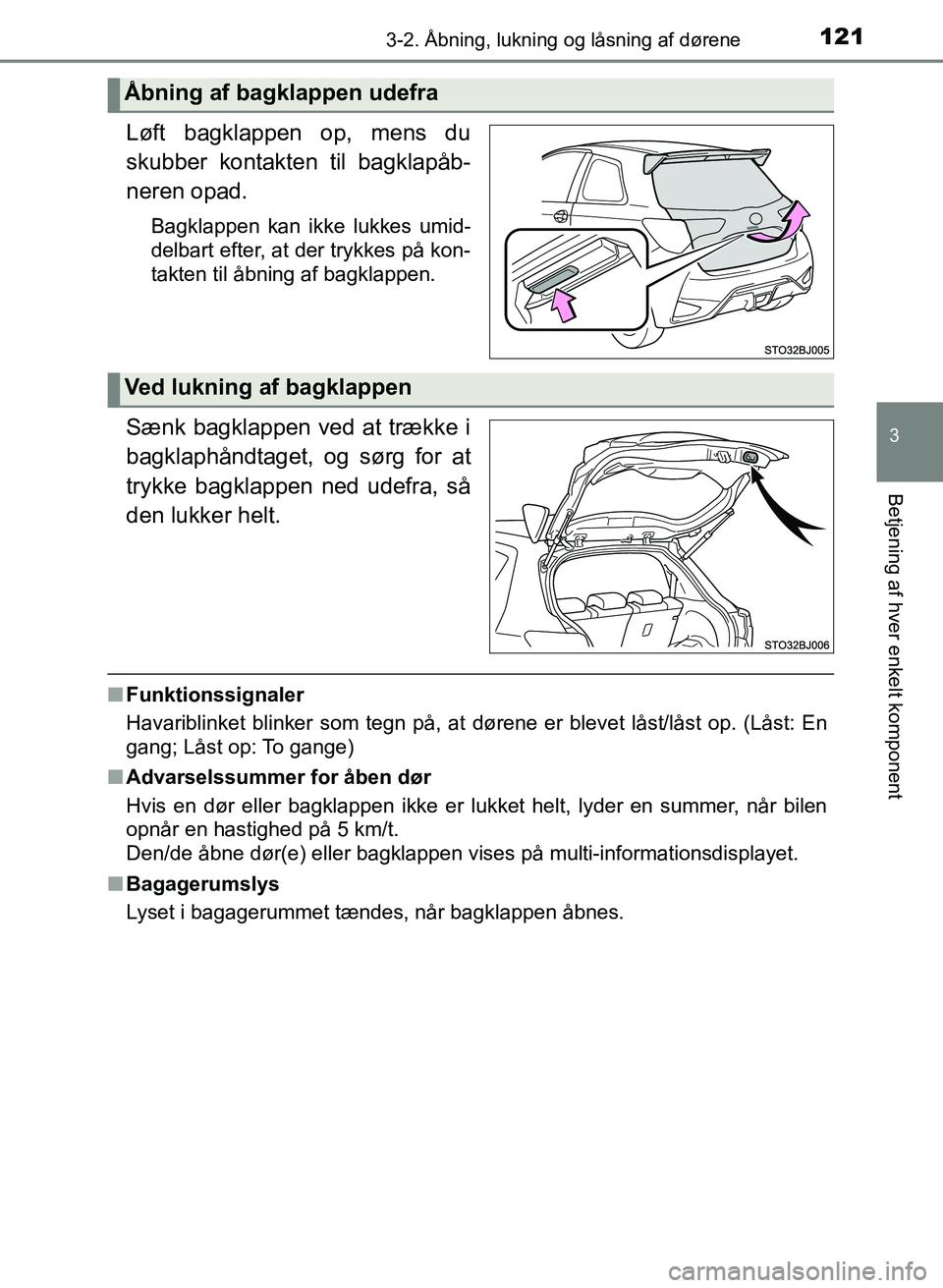 TOYOTA YARIS GRMN 2017 Brugsanvisning (in Danish) 1213-2. Åbning, lukning og låsning af dørene
3
Betjening af hver enkelt komponent
YARIS_GRMN_OM_Euro-
pe_OM52J40DK
Løft bagklappen op, mens du
skubber kontakten til bagklapåb-
neren opad.
Bagkla TOYOTA YARIS GRMN 2017 Brugsanvisning (in Danish) 1213-2. Åbning, lukning og låsning af dørene
3
Betjening af hver enkelt komponent
YARIS_GRMN_OM_Euro-
pe_OM52J40DK
Løft bagklappen op, mens du
skubber kontakten til bagklapåb-
neren opad.
Bagkla