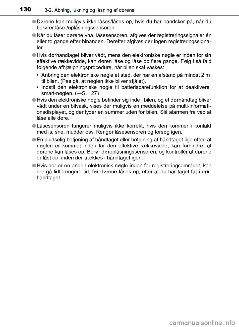TOYOTA YARIS GRMN 2017 Brugsanvisning (in Danish) 1303-2. Åbning, lukning og låsning af dørene
YARIS_GRMN_OM_Euro-
pe_OM52J40DKl
Dørene kan muligvis ikke låses/låses op, hvis du har handsker på, når du
berører låse-/oplåsningssensoren.
l TOYOTA YARIS GRMN 2017 Brugsanvisning (in Danish) 1303-2. Åbning, lukning og låsning af dørene
YARIS_GRMN_OM_Euro-
pe_OM52J40DKl
Dørene kan muligvis ikke låses/låses op, hvis du har handsker på, når du
berører låse-/oplåsningssensoren.
l