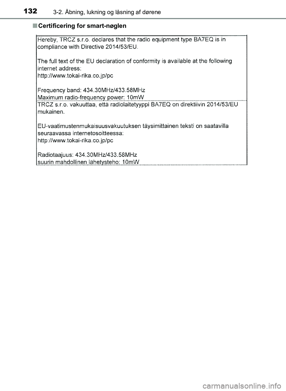 TOYOTA YARIS GRMN 2017  Brugsanvisning (in Danish) 1323-2. Åbning, lukning og låsning af dørene
YARIS_GRMN_OM_Euro-
pe_OM52J40DKn
Certificering for smart-nøglen
OM52J40DK.book  Page 132  Tuesday, February 6, 2018  9:40 AM 
