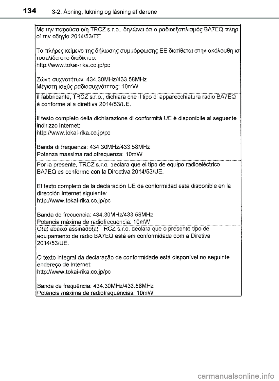 TOYOTA YARIS GRMN 2017  Brugsanvisning (in Danish) 1343-2. Åbning, lukning og låsning af dørene
YARIS_GRMN_OM_Euro-
pe_OM52J40DK
OM52J40DK.book  Page 134  Tuesday, February 6, 2018  9:40 AM 
