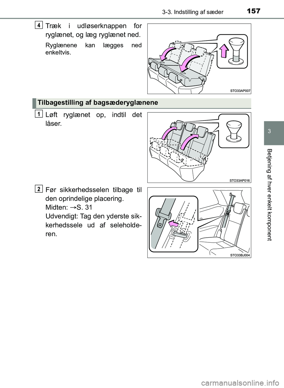 TOYOTA YARIS GRMN 2017 Brugsanvisning (in Danish) 1573-3. Indstilling af sæder
3
Betjening af hver enkelt komponent
YARIS_GRMN_OM_Euro-
pe_OM52J40DK
Træk i udløserknappen for
ryglænet, og læg ryglænet ned.
Ryglænene kan lægges ned
enkeltvi TOYOTA YARIS GRMN 2017 Brugsanvisning (in Danish) 1573-3. Indstilling af sæder
3
Betjening af hver enkelt komponent
YARIS_GRMN_OM_Euro-
pe_OM52J40DK
Træk i udløserknappen for
ryglænet, og læg ryglænet ned.
Ryglænene kan lægges ned
enkeltvi