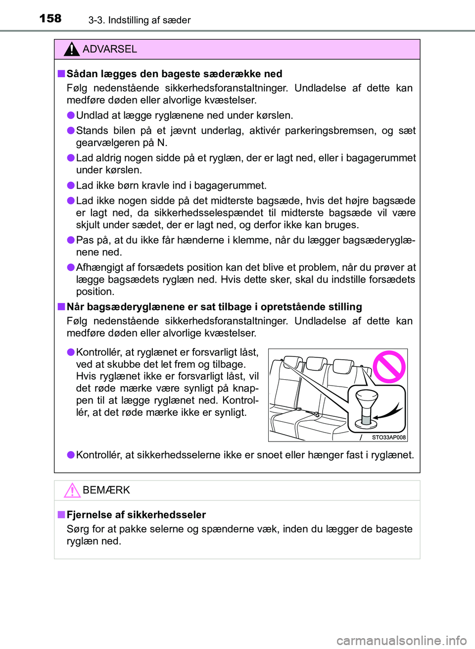 TOYOTA YARIS GRMN 2017 Brugsanvisning (in Danish) 1583-3. Indstilling af sæder
YARIS_GRMN_OM_Euro-
pe_OM52J40DK
ADVARSEL
n Sådan lægges den bageste sæderække ned
Følg nedenstående sikkerhedsforanstaltninger. Undladelse af dette kan
medføre TOYOTA YARIS GRMN 2017 Brugsanvisning (in Danish) 1583-3. Indstilling af sæder
YARIS_GRMN_OM_Euro-
pe_OM52J40DK
ADVARSEL
n Sådan lægges den bageste sæderække ned
Følg nedenstående sikkerhedsforanstaltninger. Undladelse af dette kan
medføre