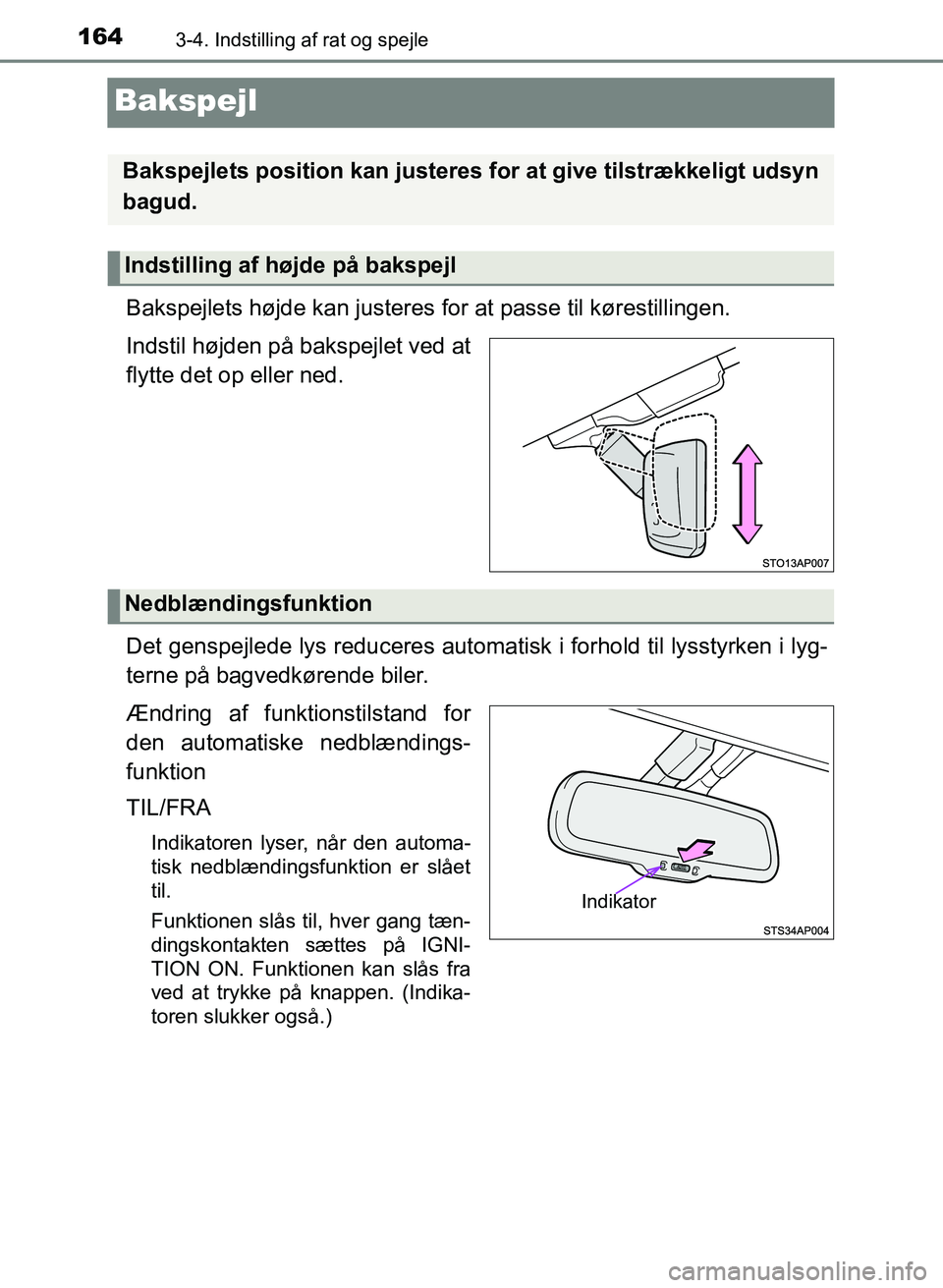 TOYOTA YARIS GRMN 2017  Brugsanvisning (in Danish) 1643-4. Indstilling af rat og spejle
YARIS_GRMN_OM_Euro-
pe_OM52J40DK
Bakspejl
Bakspejlets højde kan justeres for at passe til kørestillingen.
Indstil højden på bakspejlet ved at  
flytte det op e