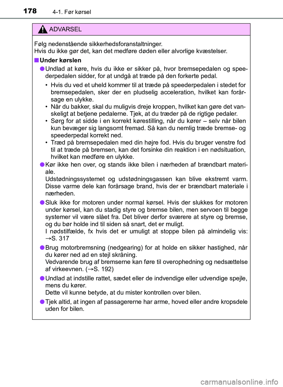 TOYOTA YARIS GRMN 2017 Brugsanvisning (in Danish) 1784-1. Før kørsel
YARIS_GRMN_OM_Euro-
pe_OM52J40DK
ADVARSEL
Følg nedenstÃ¥ende sikkerhedsforanstaltninger. ï€
Hvis du ikke gør det, kan det medføre døden eller alvorlige kvæstelser.
n Under TOYOTA YARIS GRMN 2017 Brugsanvisning (in Danish) 1784-1. Før kørsel
YARIS_GRMN_OM_Euro-
pe_OM52J40DK
ADVARSEL
Følg nedenstÃ¥ende sikkerhedsforanstaltninger. ï€
Hvis du ikke gør det, kan det medføre døden eller alvorlige kvæstelser.
n Under