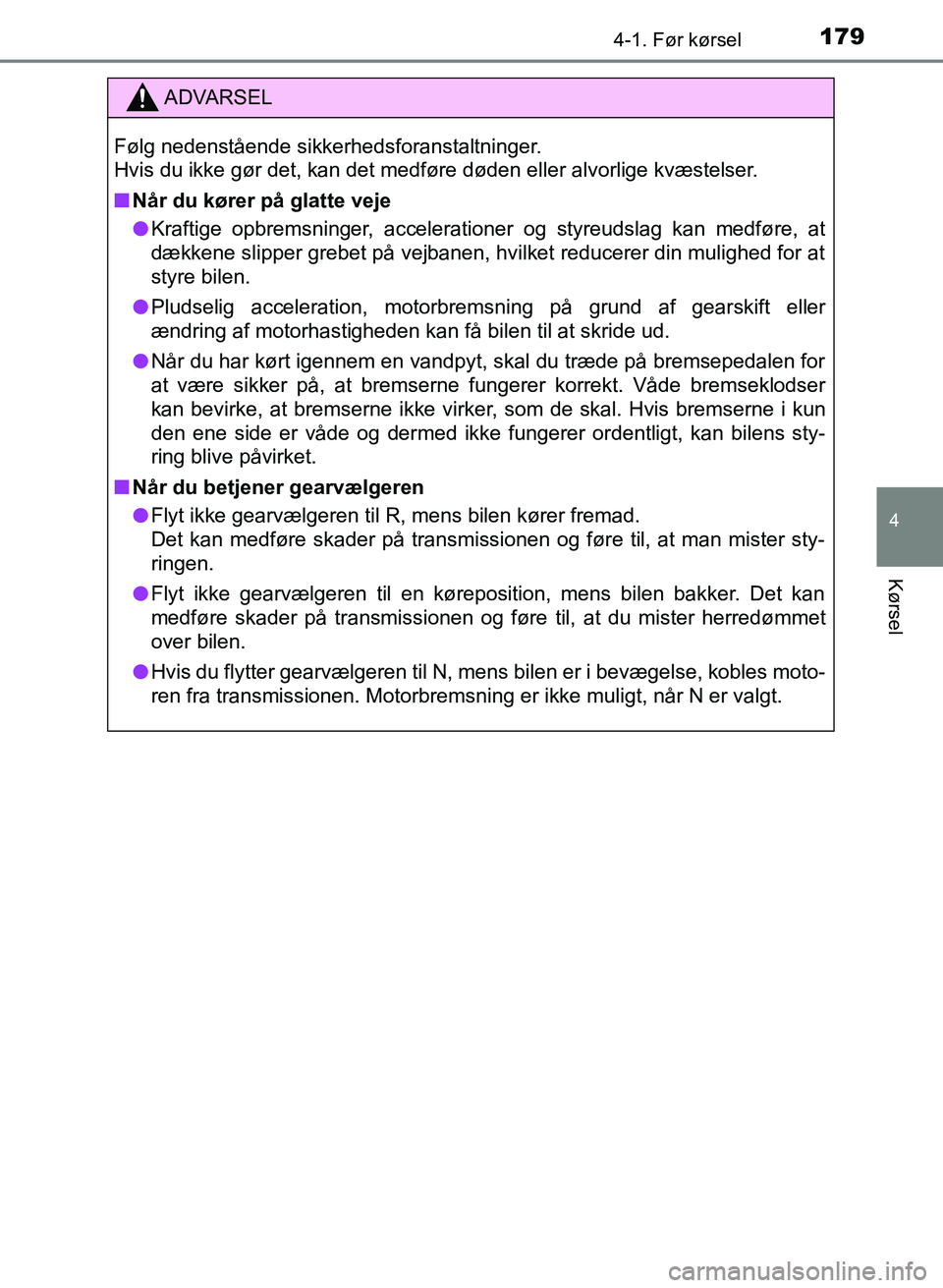 TOYOTA YARIS GRMN 2017 Brugsanvisning (in Danish) 1794-1. Før kørsel
4
Kørsel
YARIS_GRMN_OM_Euro-
pe_OM52J40DK
ADVARSEL
Følg nedenstÃ¥ende sikkerhedsforanstaltninger. ï€
Hvis du ikke gør det, kan det medføre døden eller alvorlige kvæstelser TOYOTA YARIS GRMN 2017 Brugsanvisning (in Danish) 1794-1. Før kørsel
4
Kørsel
YARIS_GRMN_OM_Euro-
pe_OM52J40DK
ADVARSEL
Følg nedenstÃ¥ende sikkerhedsforanstaltninger. ï€
Hvis du ikke gør det, kan det medføre døden eller alvorlige kvæstelser