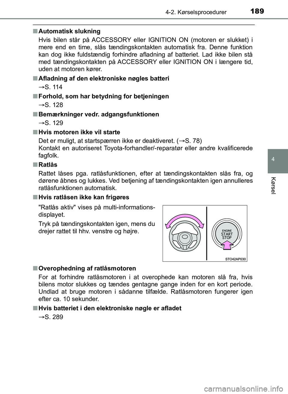 TOYOTA YARIS GRMN 2017 Brugsanvisning (in Danish) 1894-2. Kørselsprocedurer
4
Kørsel
YARIS_GRMN_OM_Euro-
pe_OM52J40DK
nAutomatisk slukning
Hvis bilen står på ACCESSORY eller IGNITION ON (motoren er slukket) i
mere end en time, slås tændingskon TOYOTA YARIS GRMN 2017 Brugsanvisning (in Danish) 1894-2. Kørselsprocedurer
4
Kørsel
YARIS_GRMN_OM_Euro-
pe_OM52J40DK
nAutomatisk slukning
Hvis bilen står på ACCESSORY eller IGNITION ON (motoren er slukket) i
mere end en time, slås tændingskon