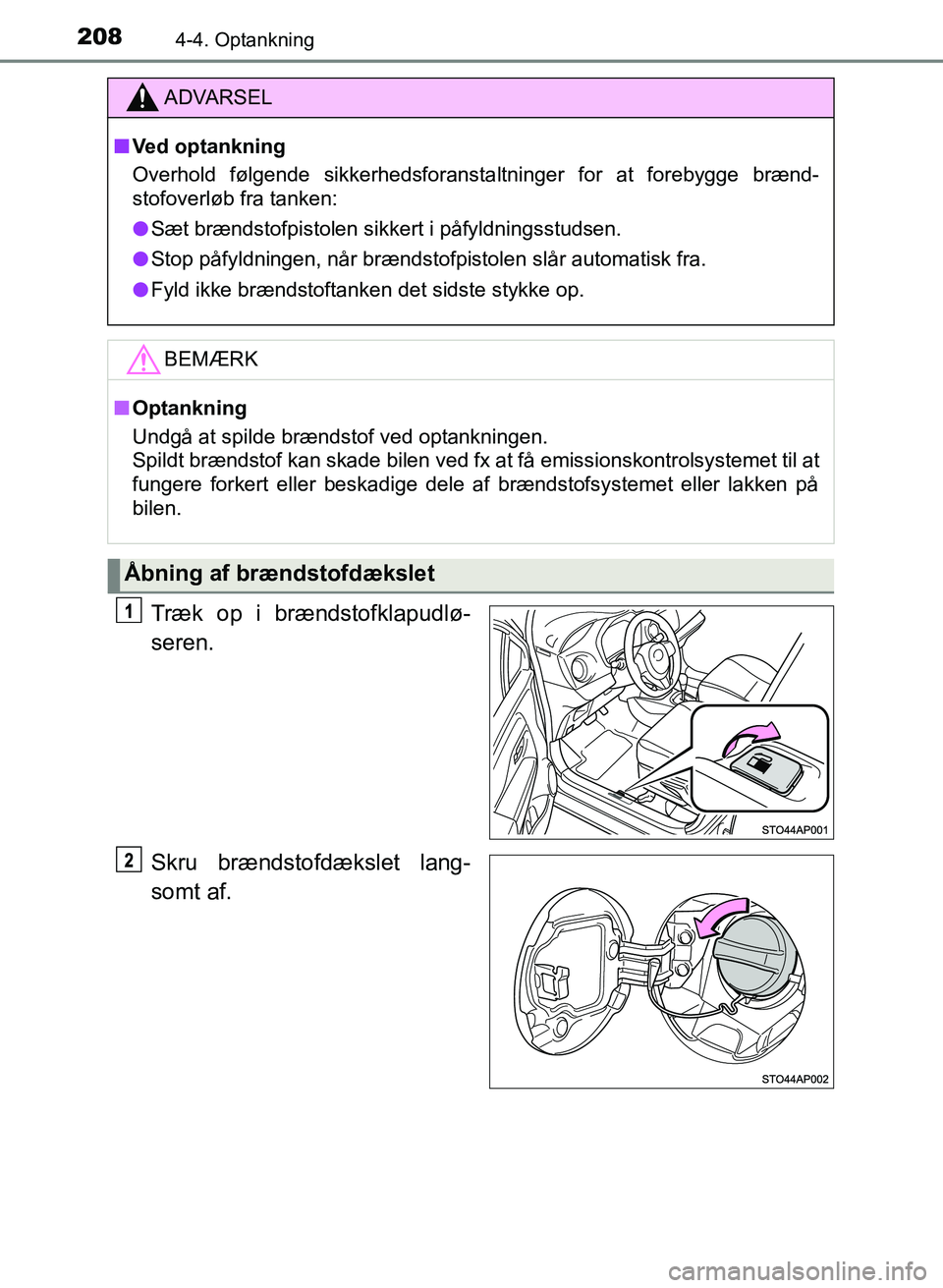 TOYOTA YARIS GRMN 2017  Brugsanvisning (in Danish) 2084-4. Optankning
YARIS_GRMN_OM_Euro-
pe_OM52J40DK
Træk op i brændstofklapudlø-
seren.
Skru brændstofdækslet lang-
somt af.
ADVARSEL
n Ved optankning
Overhold følgende sikkerhedsforansta ltning