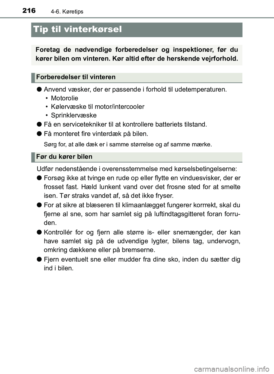 TOYOTA YARIS GRMN 2017  Brugsanvisning (in Danish) 2164-6. Køretips
YARIS_GRMN_OM_Euro-
pe_OM52J40DK
Tip til vinterkørsel
lAnvend væsker, der er passende i forhold til udetemperaturen.
• Motorolie
• Kølervæske til motor/intercooler
• Sprink