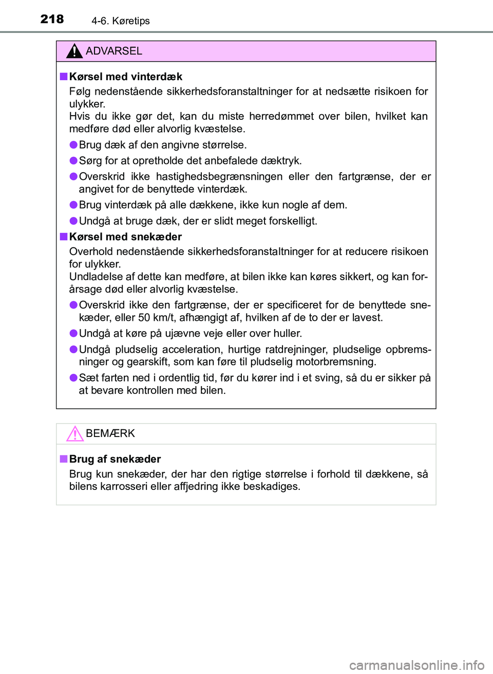 TOYOTA YARIS GRMN 2017  Brugsanvisning (in Danish) 2184-6. Køretips
YARIS_GRMN_OM_Euro-
pe_OM52J40DK
ADVARSEL
n Kørsel med vinterdæk
Følg nedenstående sikkerhedsforanstaltninger for at nedsætte risikoen for  
ulykker.  
Hvis du ikke gør det,