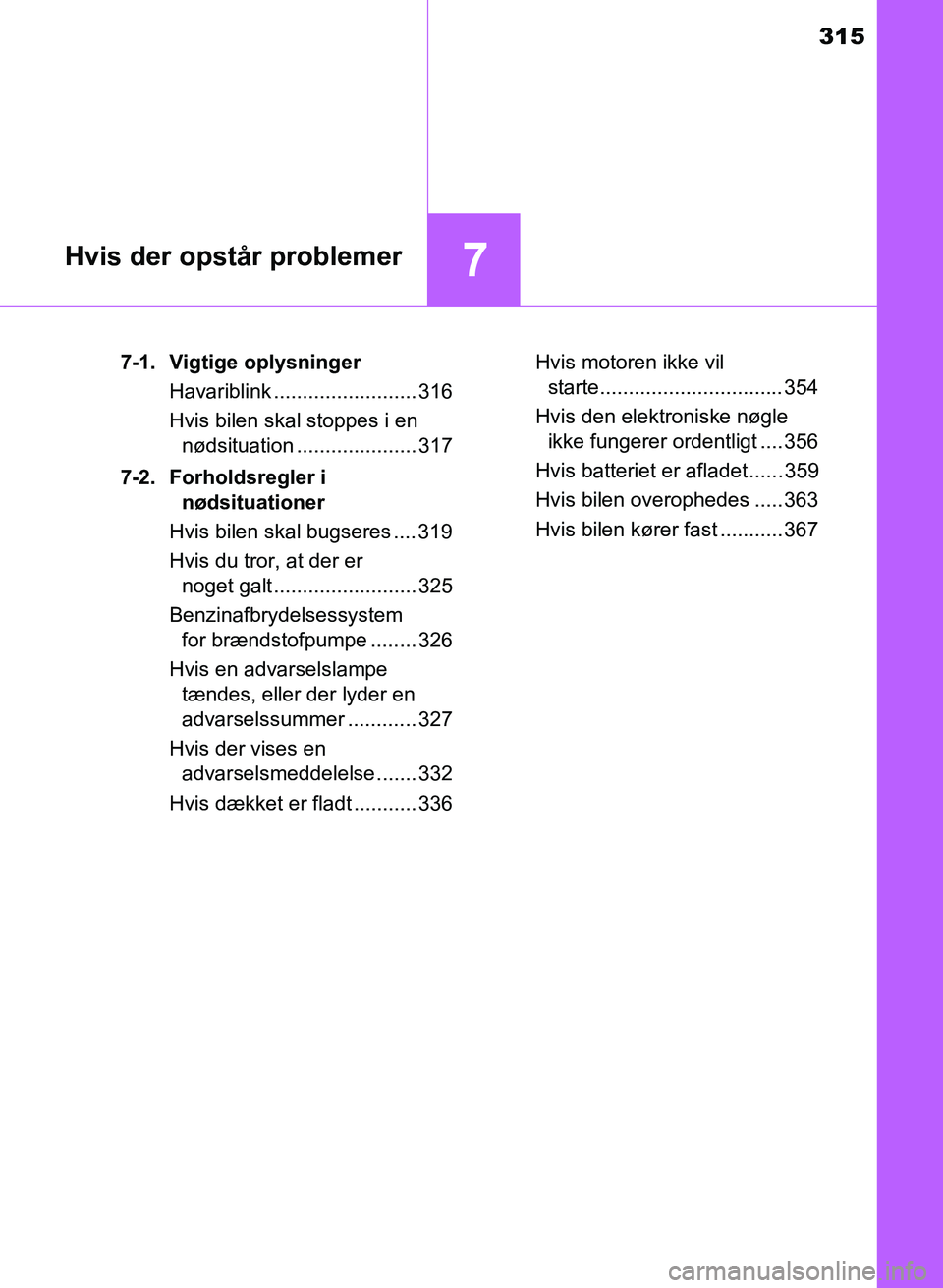 TOYOTA YARIS GRMN 2017  Brugsanvisning (in Danish) 315
7Hvis der opstår problemer
YARIS_GRMN_OM_Euro-
pe_OM52J40DK7-1. Vigtige oplysninger
Havariblink ......................... 316
Hvis bilen skal stoppes i en  
nødsituation .....................