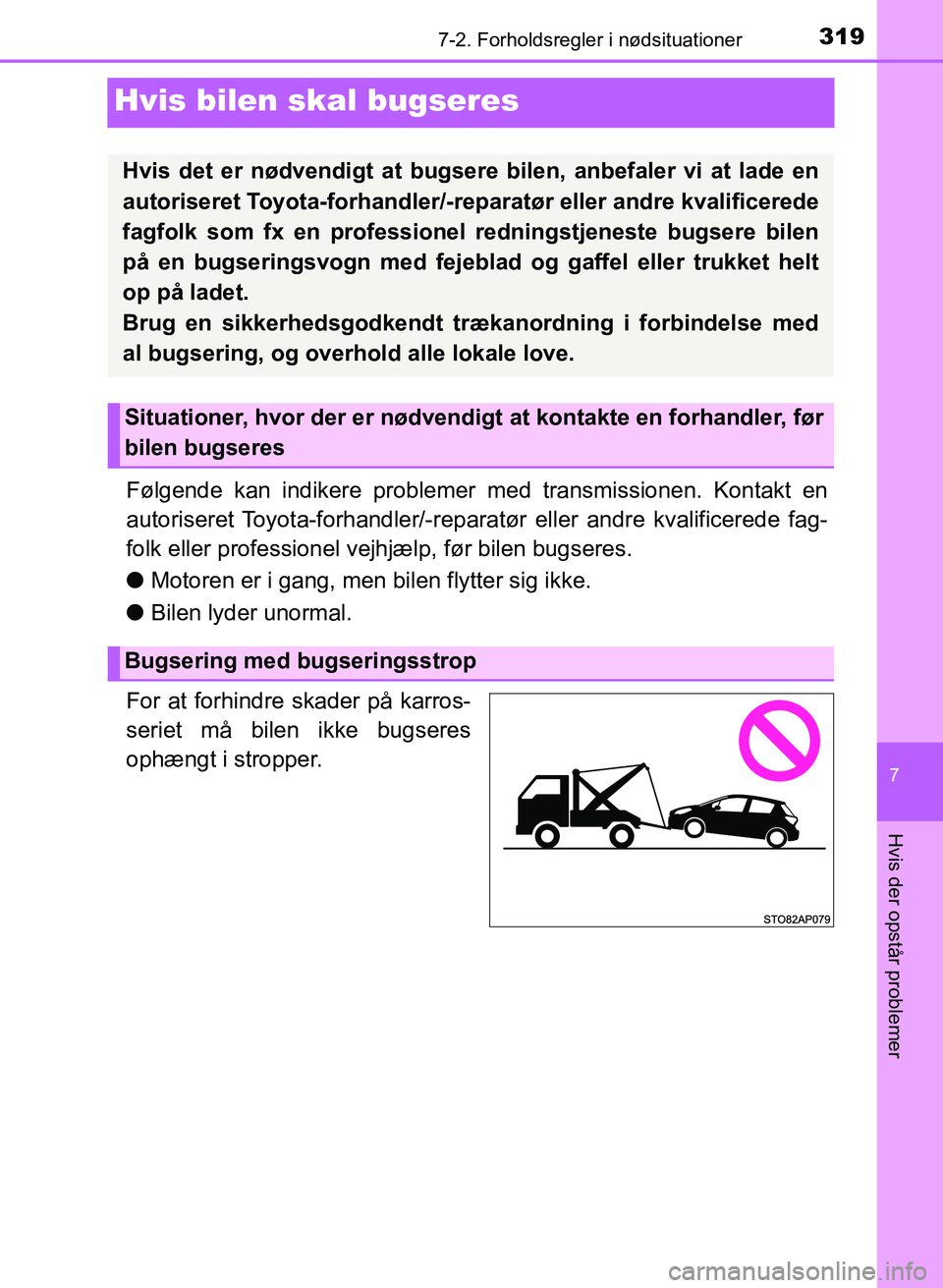 TOYOTA YARIS GRMN 2017  Brugsanvisning (in Danish) 3197-2. Forholdsregler i nødsituationer
YARIS_GRMN_OM_Euro-
pe_OM52J40DK
7
Hvis der opstår problemer
Hvis bilen skal bugseres
Følgende kan indikere problemer med transmissionen. Kontakt en 
autoris