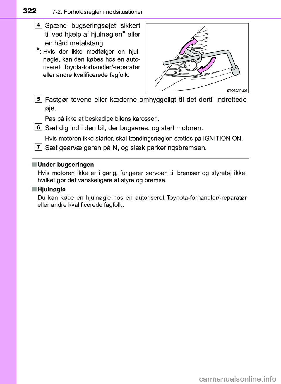 TOYOTA YARIS GRMN 2017 Brugsanvisning (in Danish) 3227-2. Forholdsregler i nødsituationer
YARIS_GRMN_OM_Euro-
pe_OM52J40DK
Spænd bugseringsøjet sikkert
til ved hjælp af hjulnøglen
* eller
en hård metalstang.
*: Hvis der ikke medfølger en hj TOYOTA YARIS GRMN 2017 Brugsanvisning (in Danish) 3227-2. Forholdsregler i nødsituationer
YARIS_GRMN_OM_Euro-
pe_OM52J40DK
Spænd bugseringsøjet sikkert
til ved hjælp af hjulnøglen
* eller
en hård metalstang.
*: Hvis der ikke medfølger en hj