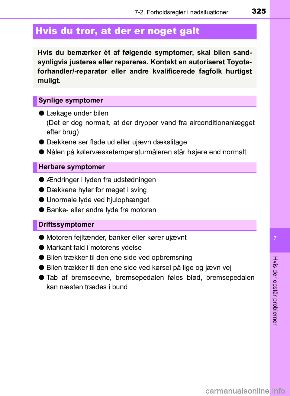 TOYOTA YARIS GRMN 2017 Brugsanvisning (in Danish) 3257-2. Forholdsregler i nødsituationer
YARIS_GRMN_OM_Euro-
pe_OM52J40DK
7
Hvis der opstår problemer
Hvis du tror, at der er noget galt
lLækage under bilen
(Det er dog normalt, at der dr ypper vand TOYOTA YARIS GRMN 2017 Brugsanvisning (in Danish) 3257-2. Forholdsregler i nødsituationer
YARIS_GRMN_OM_Euro-
pe_OM52J40DK
7
Hvis der opstår problemer
Hvis du tror, at der er noget galt
lLækage under bilen
(Det er dog normalt, at der dr ypper vand