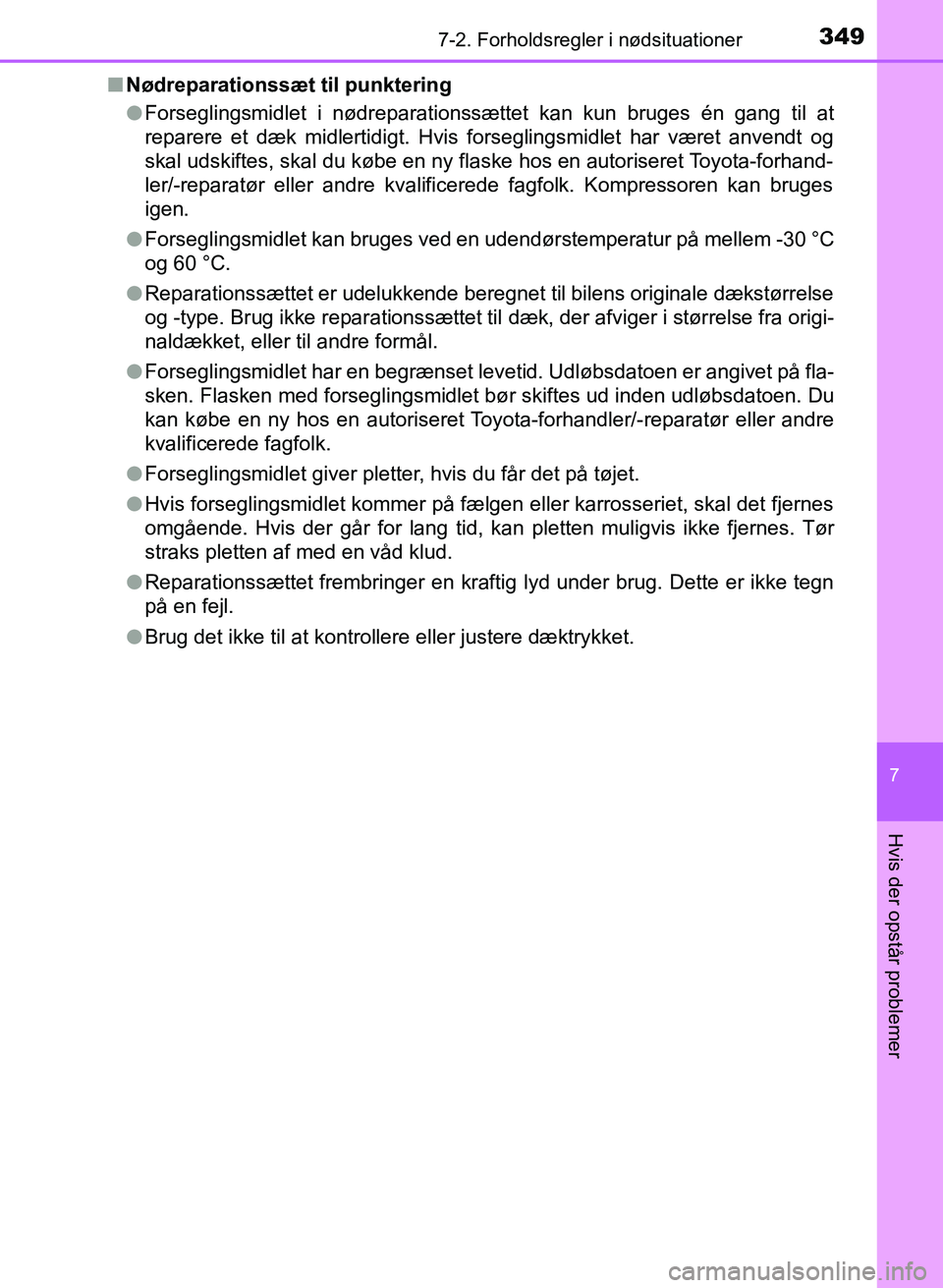 TOYOTA YARIS GRMN 2017 Brugsanvisning (in Danish) 3497-2. Forholdsregler i nødsituationer
YARIS_GRMN_OM_Euro-
pe_OM52J40DK
7
Hvis der opstår problemer
nNødreparationssæt til punktering
lForseglingsmidlet i nødreparationssættet kan kun bruges é TOYOTA YARIS GRMN 2017 Brugsanvisning (in Danish) 3497-2. Forholdsregler i nødsituationer
YARIS_GRMN_OM_Euro-
pe_OM52J40DK
7
Hvis der opstår problemer
nNødreparationssæt til punktering
lForseglingsmidlet i nødreparationssættet kan kun bruges é