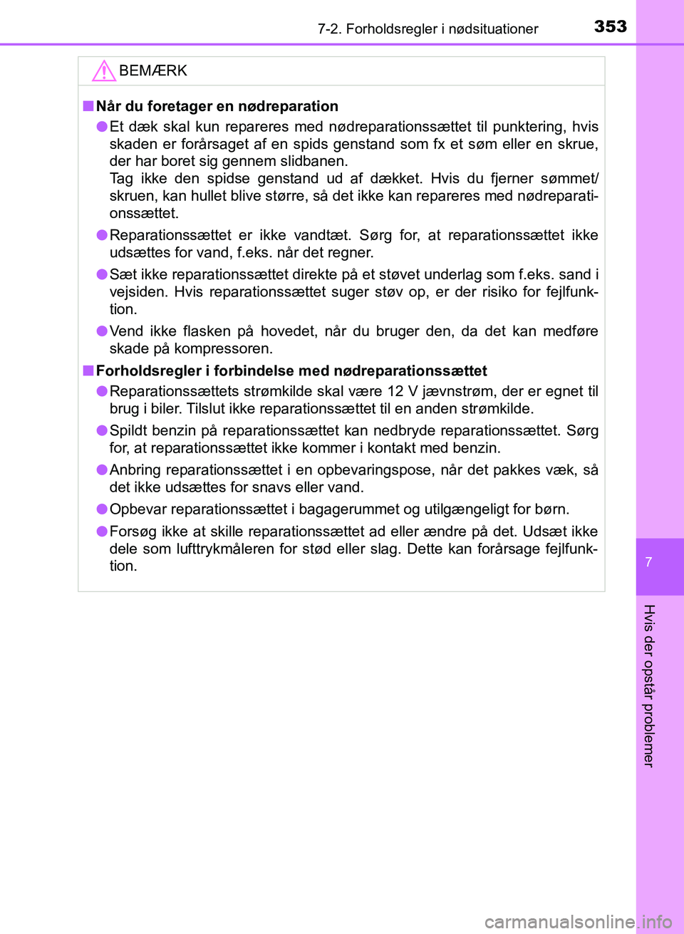 TOYOTA YARIS GRMN 2017 Brugsanvisning (in Danish) 3537-2. Forholdsregler i nødsituationer
YARIS_GRMN_OM_Euro-
pe_OM52J40DK
7
Hvis der opstår problemer
BEMÆRK
nNår du foretager en nødreparation
l Et dæk skal kun repareres med nødreparationssæt TOYOTA YARIS GRMN 2017 Brugsanvisning (in Danish) 3537-2. Forholdsregler i nødsituationer
YARIS_GRMN_OM_Euro-
pe_OM52J40DK
7
Hvis der opstår problemer
BEMÆRK
nNår du foretager en nødreparation
l Et dæk skal kun repareres med nødreparationssæt