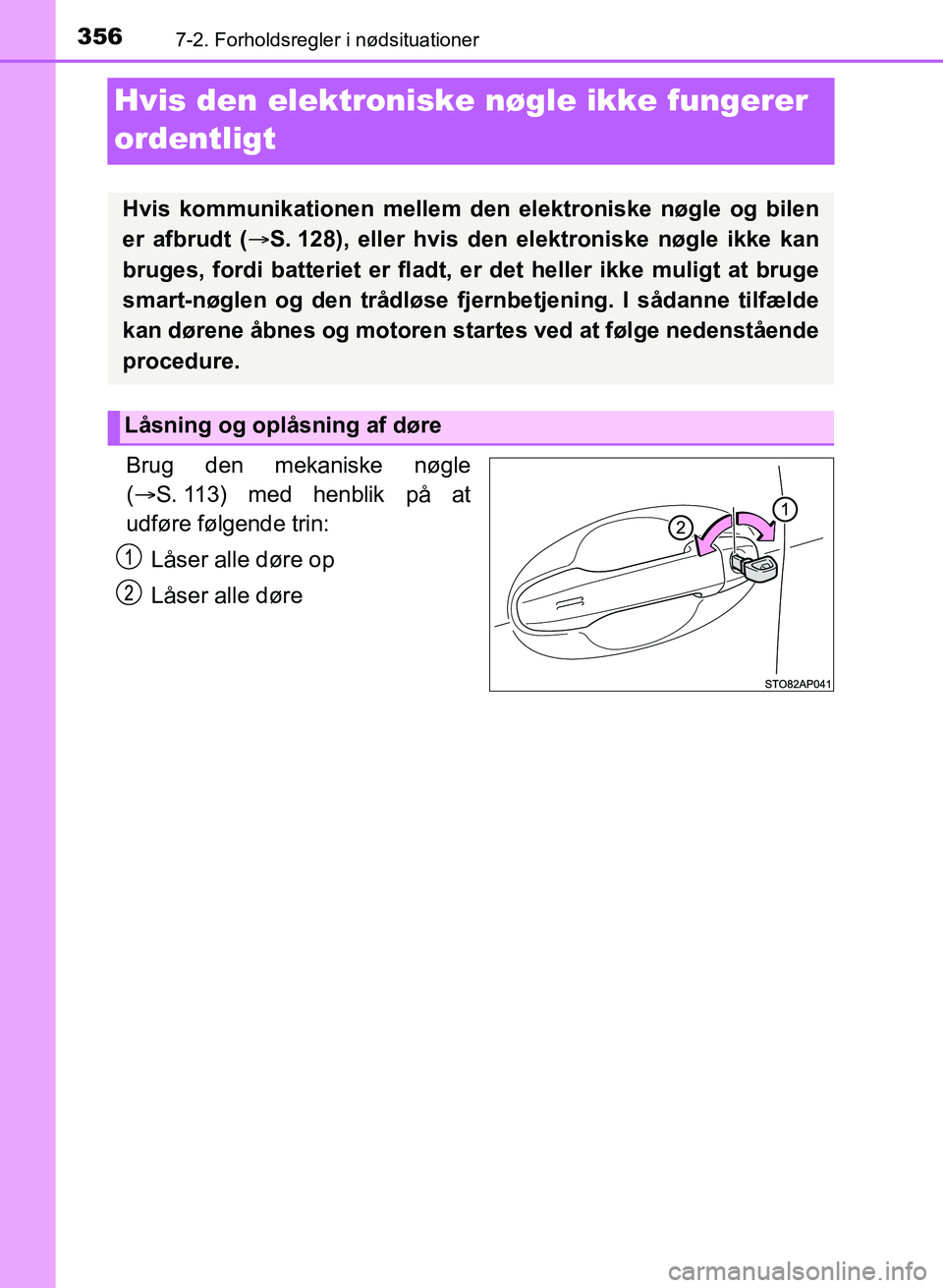 TOYOTA YARIS GRMN 2017 Brugsanvisning (in Danish) 3567-2. Forholdsregler i nødsituationer
YARIS_GRMN_OM_Euro-
pe_OM52J40DK
Hvis den elektroniske nøgle ikke fungerer
ordentligt
Brug den mekaniske nøgle
(  S. 113) med henblik på at
udføre TOYOTA YARIS GRMN 2017 Brugsanvisning (in Danish) 3567-2. Forholdsregler i nødsituationer
YARIS_GRMN_OM_Euro-
pe_OM52J40DK
Hvis den elektroniske nøgle ikke fungerer
ordentligt
Brug den mekaniske nøgle
(  S. 113) med henblik på at
udføre
