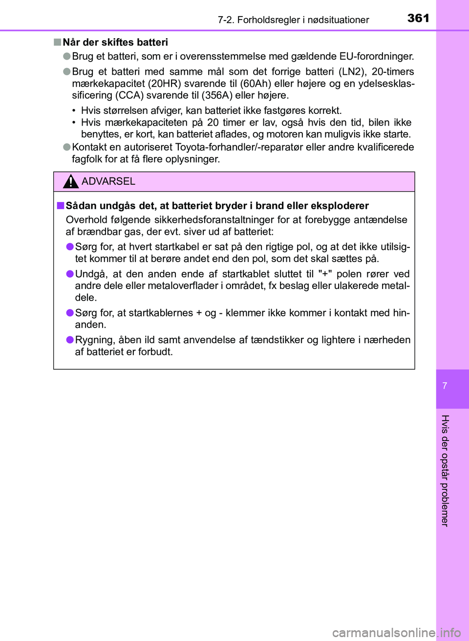 TOYOTA YARIS GRMN 2017 Brugsanvisning (in Danish) 3617-2. Forholdsregler i nødsituationer
YARIS_GRMN_OM_Euro-
pe_OM52J40DK
7
Hvis der opstår problemer
nNÃ¥r der skiftes batteri
lBrug et batteri, som er i overensstemmelse med gældende EU-forordning TOYOTA YARIS GRMN 2017 Brugsanvisning (in Danish) 3617-2. Forholdsregler i nødsituationer
YARIS_GRMN_OM_Euro-
pe_OM52J40DK
7
Hvis der opstår problemer
nNÃ¥r der skiftes batteri
lBrug et batteri, som er i overensstemmelse med gældende EU-forordning