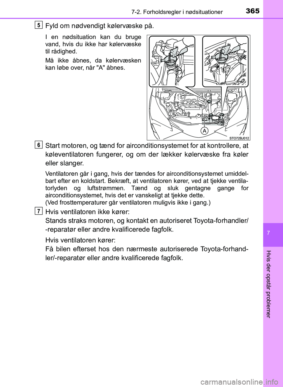 TOYOTA YARIS GRMN 2017 Brugsanvisning (in Danish) 3657-2. Forholdsregler i nødsituationer
YARIS_GRMN_OM_Euro-
pe_OM52J40DK
7
Hvis der opstår problemer
Fyld om nødvendigt kølervæske på.
I en nødsituation kan du bruge
vand, hvis du ikke har kà TOYOTA YARIS GRMN 2017 Brugsanvisning (in Danish) 3657-2. Forholdsregler i nødsituationer
YARIS_GRMN_OM_Euro-
pe_OM52J40DK
7
Hvis der opstår problemer
Fyld om nødvendigt kølervæske på.
I en nødsituation kan du bruge
vand, hvis du ikke har kÃ