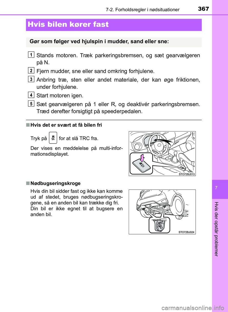 TOYOTA YARIS GRMN 2017 Brugsanvisning (in Danish) 3677-2. Forholdsregler i nødsituationer
YARIS_GRMN_OM_Euro-
pe_OM52J40DK
7
Hvis der opstår problemer
Hvis bilen kører fast
Stands motoren. Træk parkeringsbremsen, og sæt gearvælgeren
på N.
Fje TOYOTA YARIS GRMN 2017 Brugsanvisning (in Danish) 3677-2. Forholdsregler i nødsituationer
YARIS_GRMN_OM_Euro-
pe_OM52J40DK
7
Hvis der opstår problemer
Hvis bilen kører fast
Stands motoren. Træk parkeringsbremsen, og sæt gearvælgeren
på N.
Fje