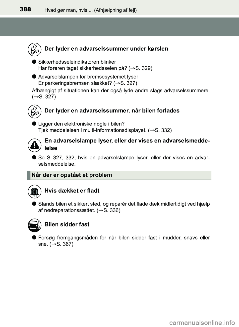 TOYOTA YARIS GRMN 2017  Brugsanvisning (in Danish) 388Hvad gør man, hvis ... (Afhjælpning af fejl)
YARIS_GRMN_OM_Euro-
pe_OM52J40DK
lSikkerhedsseleindikatoren blinker 
Har føreren taget sikkerhedsselen på? ( S. 329)
lAdvarselslampen for brem