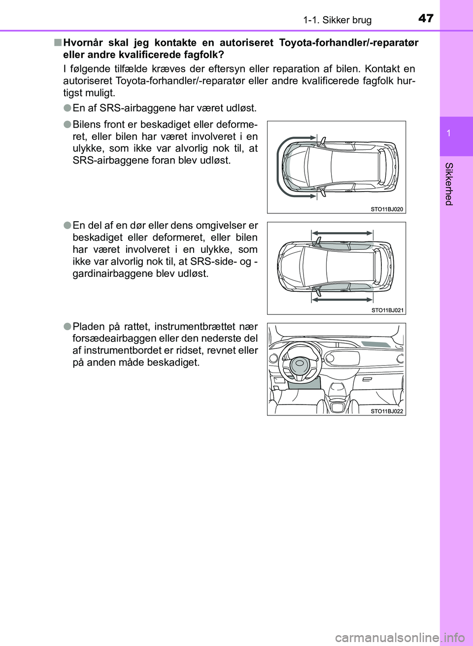 TOYOTA YARIS GRMN 2017 Brugsanvisning (in Danish) 471-1. Sikker brug
1
Sikkerhed
YARIS_GRMN_OM_Euro-
pe_OM52J40DKn
Hvornår skal jeg kontakte en autori seret Toyota-forhandler/-reparatør
eller andre kvalificerede fagfolk?
I følgende tilfælde kræ TOYOTA YARIS GRMN 2017 Brugsanvisning (in Danish) 471-1. Sikker brug
1
Sikkerhed
YARIS_GRMN_OM_Euro-
pe_OM52J40DKn
Hvornår skal jeg kontakte en autori seret Toyota-forhandler/-reparatør
eller andre kvalificerede fagfolk?
I følgende tilfælde kræ