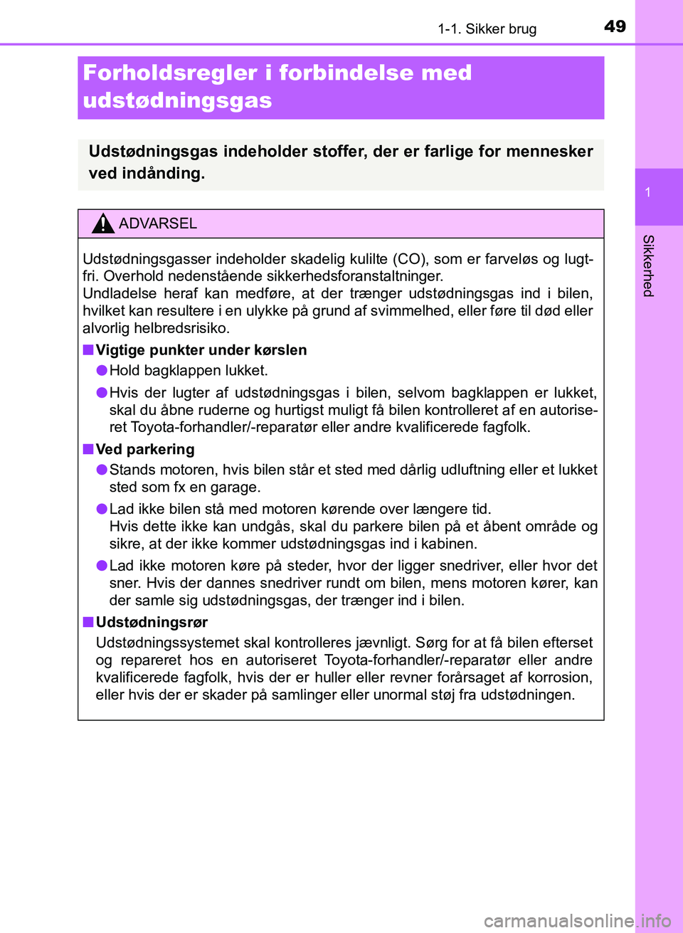TOYOTA YARIS GRMN 2017 Brugsanvisning (in Danish) 491-1. Sikker brug
1
Sikkerhed
YARIS_GRMN_OM_Euro-
pe_OM52J40DK
Forholdsregler i forbindelse med
udstødningsgas
Udstødningsgas indeholder stoffer, der er farlige for mennesker
ved indånding.
ADVA TOYOTA YARIS GRMN 2017 Brugsanvisning (in Danish) 491-1. Sikker brug
1
Sikkerhed
YARIS_GRMN_OM_Euro-
pe_OM52J40DK
Forholdsregler i forbindelse med
udstødningsgas
Udstødningsgas indeholder stoffer, der er farlige for mennesker
ved indånding.
ADVA