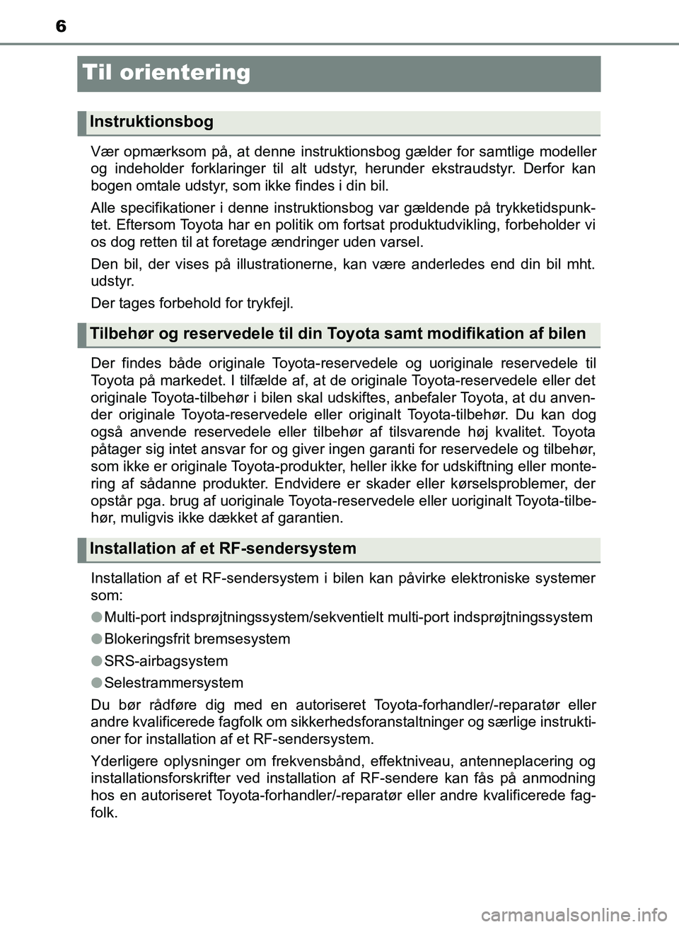 TOYOTA YARIS GRMN 2017 Brugsanvisning (in Danish) 6
YARIS_GRMN_OM_Euro-
pe_OM52J40DK
Til orientering
Vær opmærksom på, at denne instruktionsbog gælder for samtlige modeller
og indeholder forklaringer til alt udstyr, herunder ekstraudstyr. Derfor TOYOTA YARIS GRMN 2017 Brugsanvisning (in Danish) 6
YARIS_GRMN_OM_Euro-
pe_OM52J40DK
Til orientering
Vær opmærksom på, at denne instruktionsbog gælder for samtlige modeller
og indeholder forklaringer til alt udstyr, herunder ekstraudstyr. Derfor