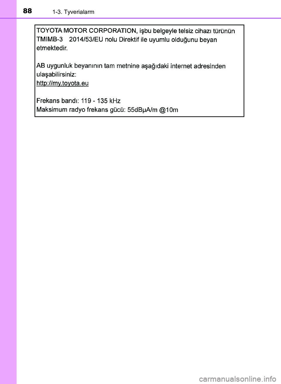 TOYOTA YARIS GRMN 2017  Brugsanvisning (in Danish) 881-3. Tyverialarm
YARIS_GRMN_OM_Euro-
pe_OM52J40DK
OM52J40DK.book  Page 88  Tuesday, February 6, 2018  9:40 AM 