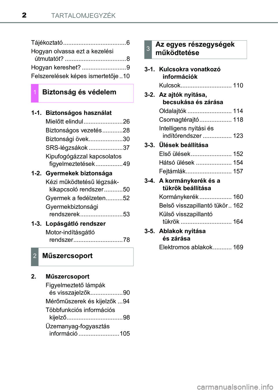 TOYOTA YARIS GRMN 2017  Kezelési útmutató (in Hungarian) TARTALOMJEGYZÉK2
Tájékoztató .....................................6
Hogyan olvassa ezt a kezelési útmutatót? ....................................8
Hogyan kereshet? ..........................9
F