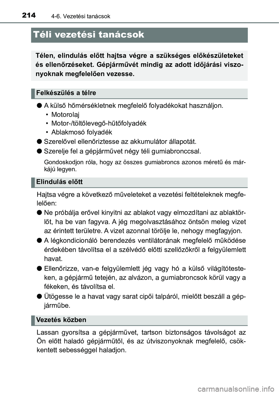 TOYOTA YARIS GRMN 2017 Kezelési útmutató (in Hungarian) 2144-6. Vezetési tanácsok
Téli vezetési tanácsok
lA külső hőmérsékletnek megfele lő folyadékokat használjon.
• Motorolaj
• Motor-/töltőlevegő-hűtőfolyadék
• Ablakmosó folyad TOYOTA YARIS GRMN 2017 Kezelési útmutató (in Hungarian) 2144-6. Vezetési tanácsok
Téli vezetési tanácsok
lA külső hőmérsékletnek megfele lő folyadékokat használjon.
• Motorolaj
• Motor-/töltőlevegő-hűtőfolyadék
• Ablakmosó folyad