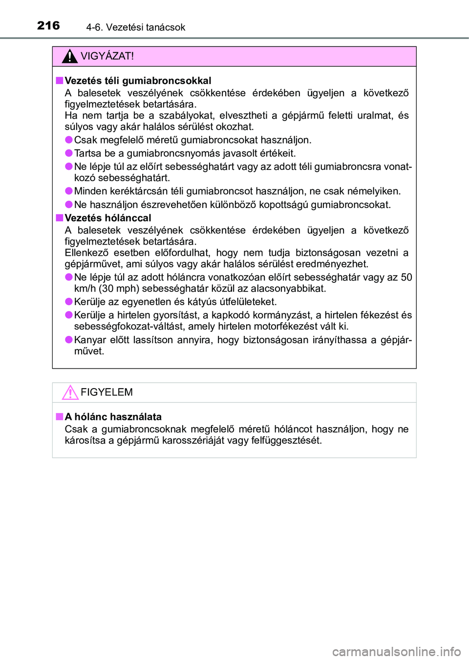 TOYOTA YARIS GRMN 2017 Kezelési útmutató (in Hungarian) 2164-6. Vezetési tanácsok
VIGYÁZAT!
nVezetés téli gumiabroncsokkal
A balesetek veszélyének csökkentése érdekében ügyeljen a követk ező
figyelmeztetések betartására.
Ha nem t TOYOTA YARIS GRMN 2017 Kezelési útmutató (in Hungarian) 2164-6. Vezetési tanácsok
VIGYÁZAT!
nVezetés téli gumiabroncsokkal
A balesetek veszélyének csökkentése érdekében ügyeljen a követk ező
figyelmeztetések betartására.
Ha nem t