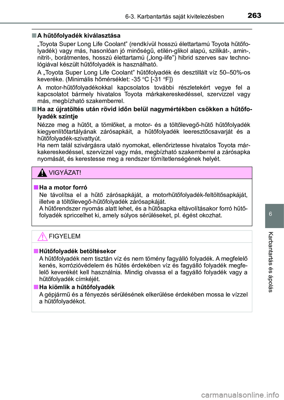 TOYOTA YARIS GRMN 2017 Kezelési útmutató (in Hungarian) 2636-3. Karbantartás saját kivitelezésben
6
Karbantartás és ápolás
nA hűtőfolyadék kiválasztása
„Toyota Super Long Life Coolant” (rendkívül hosszú élettartamú Toyota hűtőfo-
ly TOYOTA YARIS GRMN 2017 Kezelési útmutató (in Hungarian) 2636-3. Karbantartás saját kivitelezésben
6
Karbantartás és ápolás
nA hűtőfolyadék kiválasztása
„Toyota Super Long Life Coolant” (rendkívül hosszú élettartamú Toyota hűtőfo-
ly
