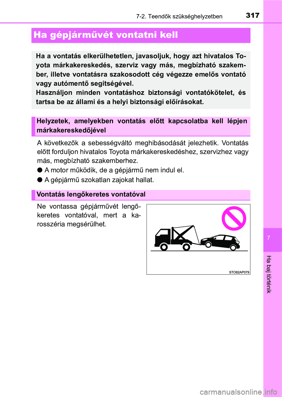 TOYOTA YARIS GRMN 2017 Kezelési útmutató (in Hungarian) 3177-2. Teendők szükséghelyzetben
7
Ha baj történik
Ha gépjárművét vontatni kell
A következők a sebességváltó meghibásodását jelezhetik. Vontatá s
előtt forduljon hivatalos To TOYOTA YARIS GRMN 2017 Kezelési útmutató (in Hungarian) 3177-2. Teendők szükséghelyzetben
7
Ha baj történik
Ha gépjárművét vontatni kell
A következők a sebességváltó meghibásodását jelezhetik. Vontatá s
előtt forduljon hivatalos To
