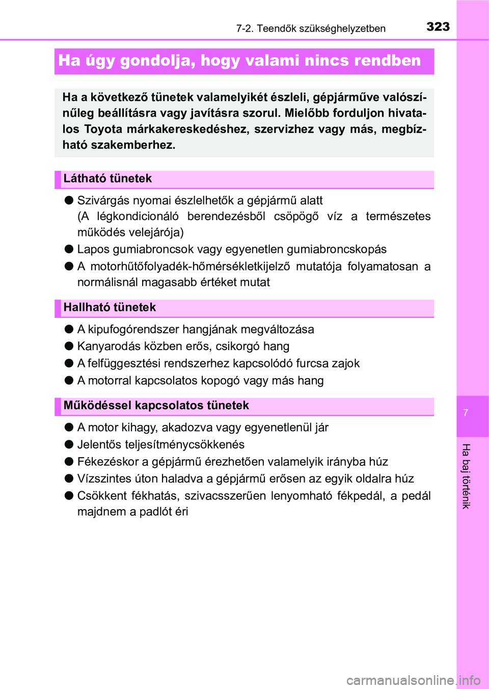 TOYOTA YARIS GRMN 2017 Kezelési útmutató (in Hungarian) 3237-2. Teendők szükséghelyzetben
7
Ha baj történik
Ha úgy gondolja, hogy valami nincs rendben
lSzivárgás nyomai észlelhetők a gépjármű alatt
(A légkondicionáló berendezés ből cs TOYOTA YARIS GRMN 2017 Kezelési útmutató (in Hungarian) 3237-2. Teendők szükséghelyzetben
7
Ha baj történik
Ha úgy gondolja, hogy valami nincs rendben
lSzivárgás nyomai észlelhetők a gépjármű alatt
(A légkondicionáló berendezés ből cs