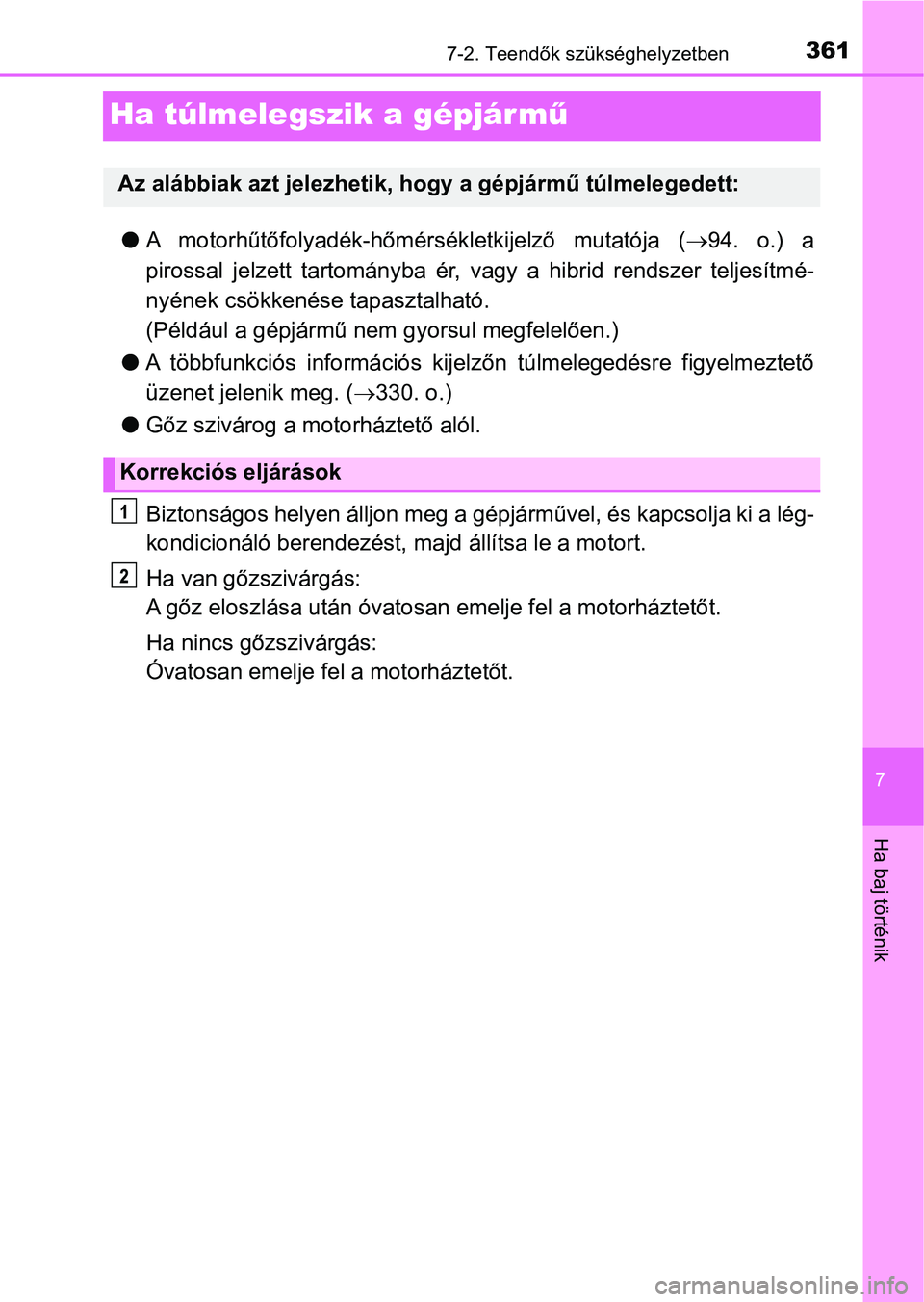 TOYOTA YARIS GRMN 2017  Kezelési útmutató (in Hungarian) 3617-2. Teendők szükséghelyzetben
7
Ha baj történik
Ha túlmelegszik a gépjár mű
lA  motorhűtőfolyadék-hőmér sékletkijelző  mutatója  (94. o.) a
pirossal  jelzett  tartományba  ér