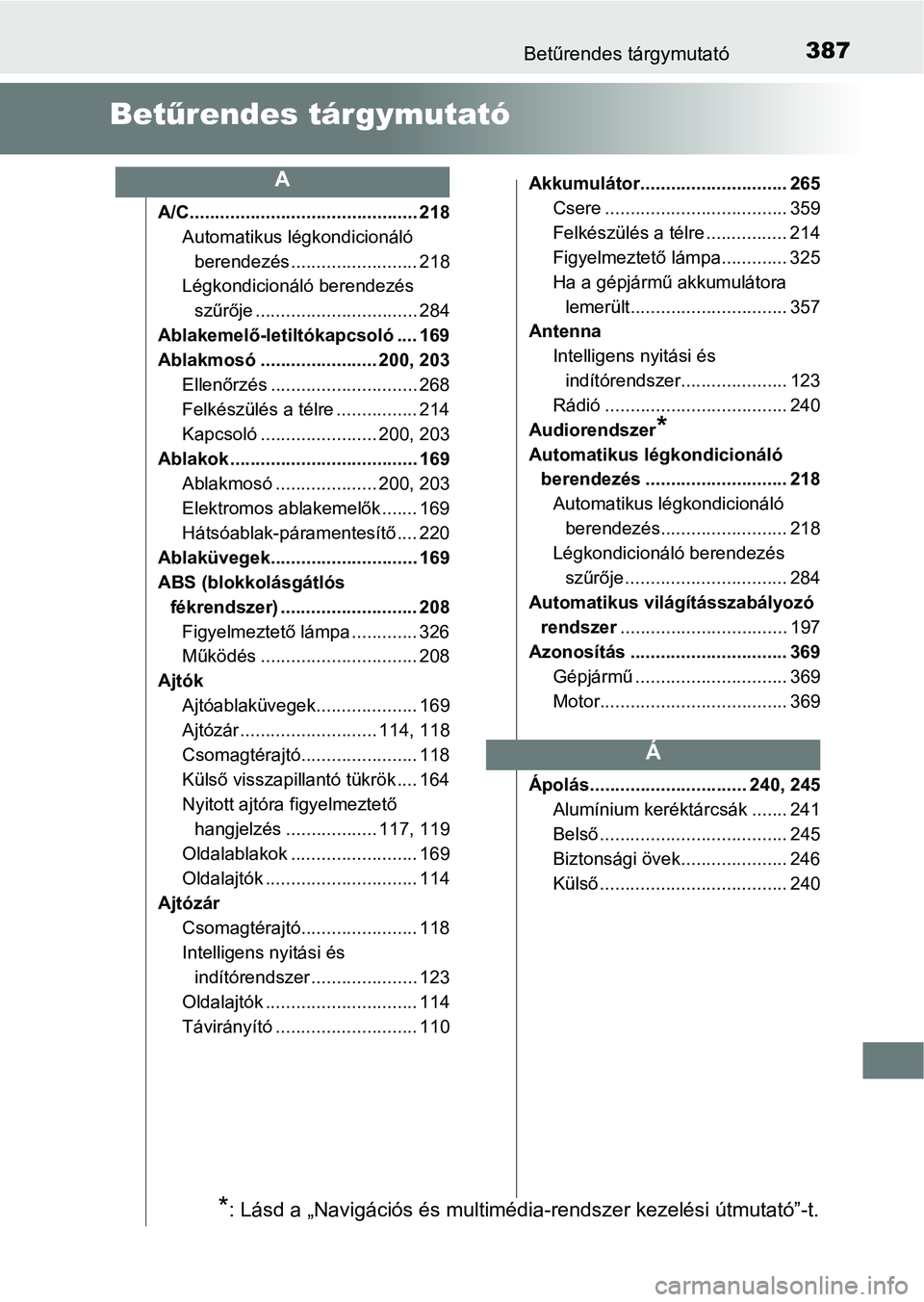 TOYOTA YARIS GRMN 2017  Kezelési útmutató (in Hungarian) 387Betűrendes tárgymutató
Betűrendes tárgymutató
A/C............................................. 218
Automatikus légkondicionáló berendezés ......................... 218
Légkondicionáló 