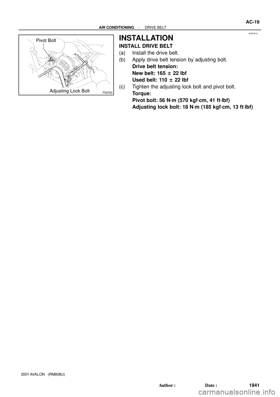 TOYOTA AVALON 2001  Service Manual PDF AC2FW-01
P00763
Pivot Bolt
Adjusting Lock Bolt
- AIR CONDITIONINGDRIVE BELT
AC-19
1941 Author: Date:
2001 AVALON   (RM808U)
INSTALLATION
INSTALL DRIVE BELT
(a) Install the drive belt.
(b) Apply driv