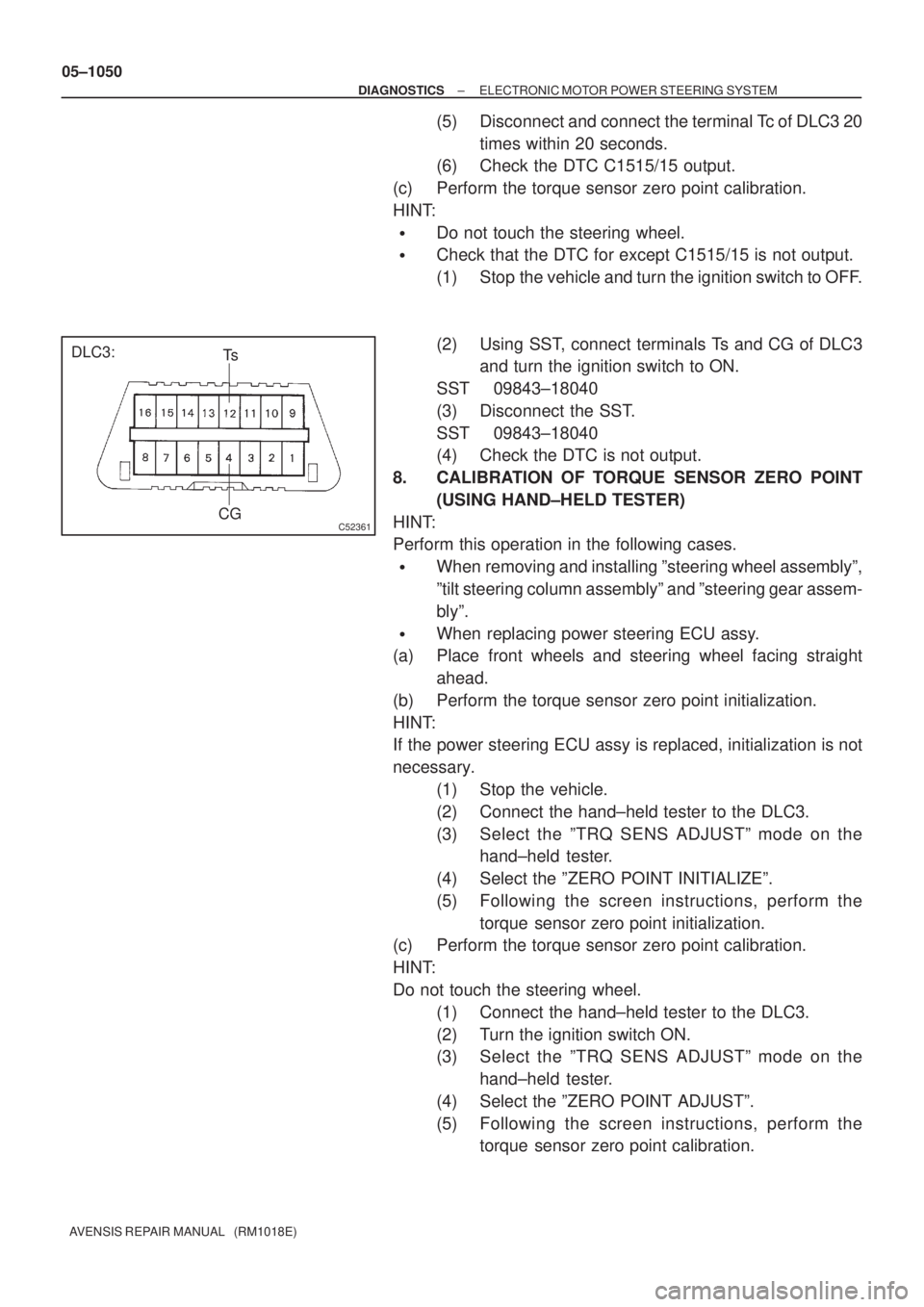 TOYOTA AVENSIS 2005 Service Repair Manual C52361
DLC3:
CGTs 05±1050
± DIAGNOSTICSELECTRONIC MOTOR POWER STEERING SYSTEM
AVENSIS REPAIR MANUAL (RM1018E)
(5) Disconnect and connect the terminal Tc of DLC3 20
times within 20 seconds.
(6) Che TOYOTA AVENSIS 2005 Service Repair Manual C52361
DLC3:
CGTs 05±1050
± DIAGNOSTICSELECTRONIC MOTOR POWER STEERING SYSTEM
AVENSIS REPAIR MANUAL (RM1018E)
(5) Disconnect and connect the terminal Tc of DLC3 20
times within 20 seconds.
(6) Che