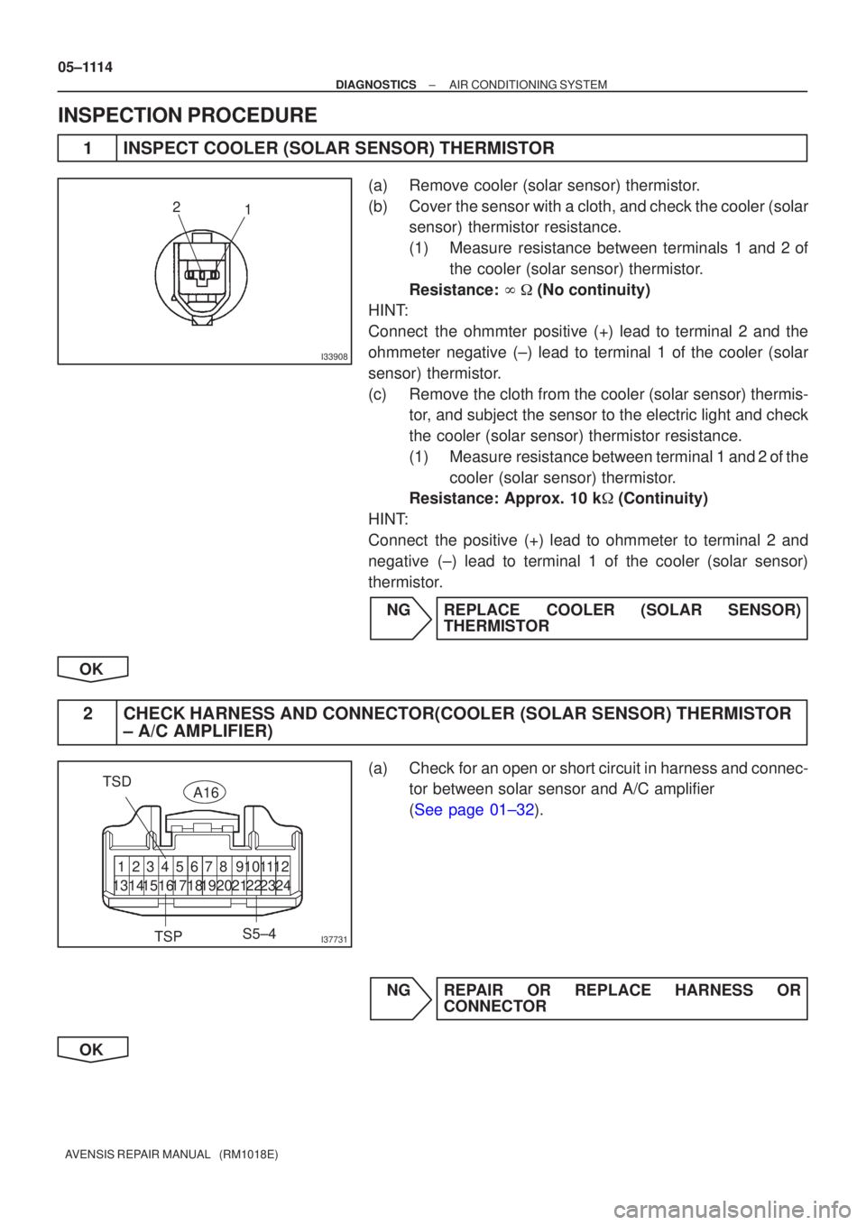 TOYOTA AVENSIS 2005 Service Repair Manual I33908
1
2
I37731
A16
TSD
TSP S5±4
1 23 45 67 89101112
13141516171819202123 2224
05±1114
±
DIAGNOSTICS AIR CONDITIONING SYSTEM
AVENSIS REPAIR MANUAL (RM1018E)
INSPECTION PROCEDURE
1INSPECT CO TOYOTA AVENSIS 2005 Service Repair Manual I33908
1
2
I37731
A16
TSD
TSP S5±4
1 23 45 67 89101112
13141516171819202123 2224
05±1114
±
DIAGNOSTICS AIR CONDITIONING SYSTEM
AVENSIS REPAIR MANUAL (RM1018E)
INSPECTION PROCEDURE
1INSPECT CO
