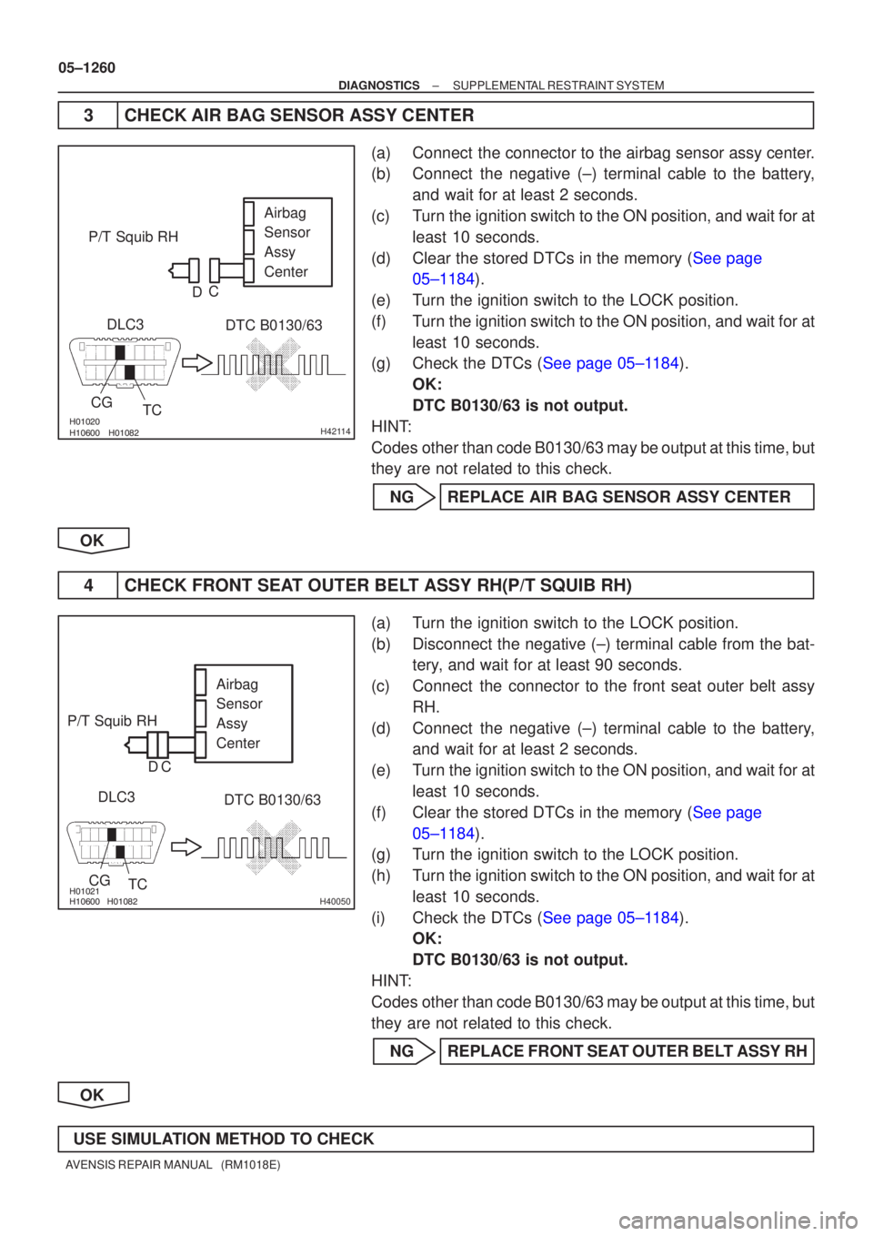 TOYOTA AVENSIS 2005  Service Repair Manual H42114
P/T Squib RHAirbag
Sensor
Assy
Center
CG TC
DLC3
DTC B0130/63
C
D
H40050
DLC3
CG TC DTC B0130/63
P/T Squib RH
Airbag
Sensor
Assy
Center
C
D
05±1260
±
DIAGN