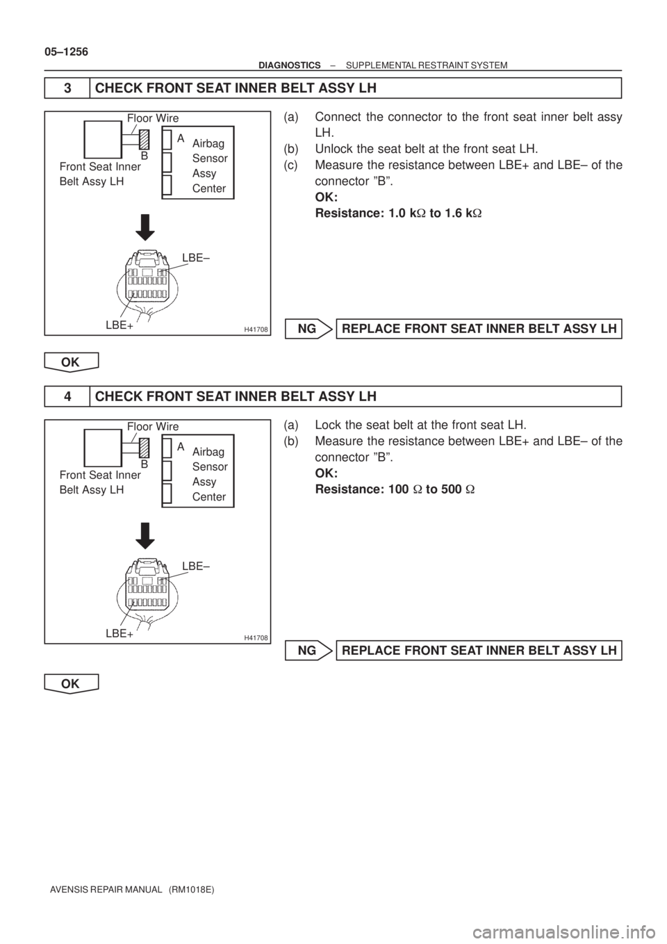 TOYOTA AVENSIS 2005  Service Repair Manual H41708
Airbag 
Sensor 
Assy 
Center Front Seat Inner 
Belt Assy LH
LBE+
Floor Wire
LBE±
A
B
H41708
Airbag 
Sensor 
Assy 
Center Front Seat Inner 
Belt Assy LH
LBE+
Floor Wire
LBE±
A
B
05±1256
± DI