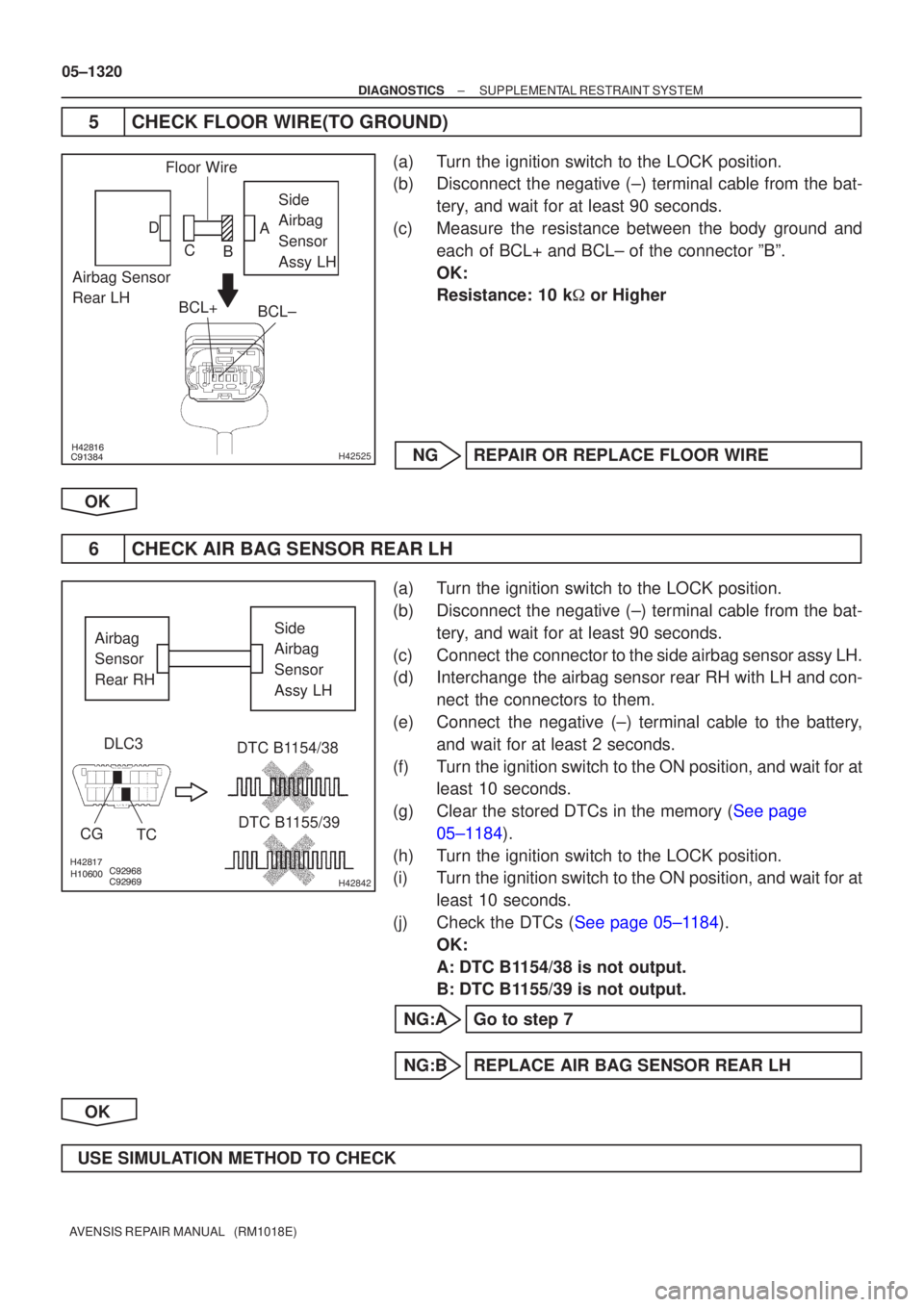 TOYOTA AVENSIS 2005  Service Repair Manual 
	\b\bH42525
Airbag Sensor 
Rear LHFloor Wire
Side
Airbag
Sensor
Assy LH
BCL+ BCL±
A
B
C
D

		\b

			\b
H42842
Side
Airbag
Sensor
Assy LH
DLC3
CG TC DTC B1154/38
DTC B1155/39Ai
