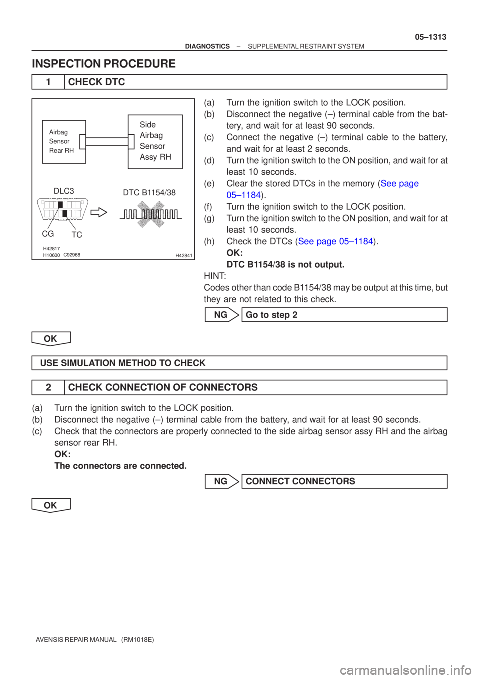 TOYOTA AVENSIS 2005  Service Repair Manual 
	\b\b
H42841
Side
Airbag 
Sensor 
Assy RH
DLC3
CG TC DTC B1154/38Airbag
Sensor
Rear RH
±
DIAGNOSTICS SUPPLEMENTAL RESTRAINT SYSTEM
05±1313
AVENSIS REPAIR MANUAL   (RM1018E)
INSPECTION 