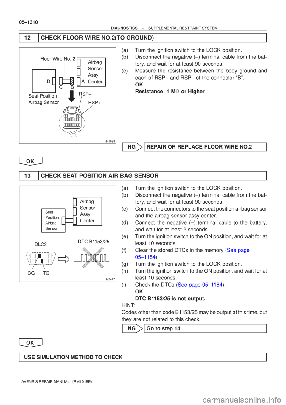 TOYOTA AVENSIS 2005  Service Repair Manual H41028
Airbag
Sensor
Assy
Center
Seat Position
Airbag Sensor RSP±
RSP+Floor Wire No. 2
A
B
C
D
H42477
DLC3
CGTC DTC B1153/25
Airbag
Sensor
Assy
Center
Seat
Position
Airbag
Sensor
05±1310
±
DIAGNOST