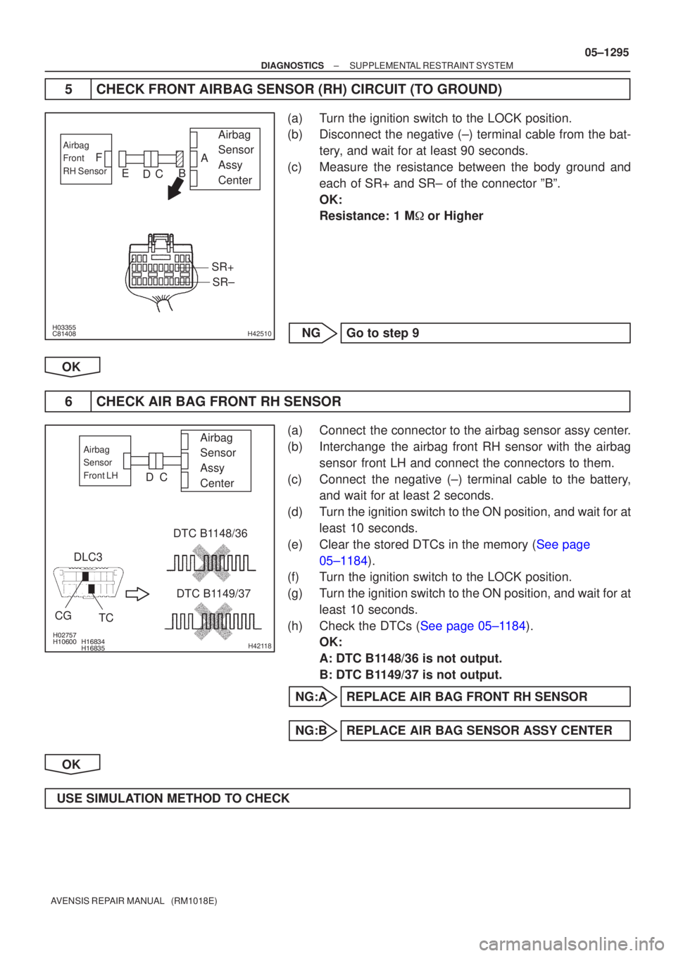 TOYOTA AVENSIS 2005  Service Repair Manual 
		H42510
Airbag 
Sensor 
Assy 
CenterAirbag
Front
RH Sensor
SR+SR±
A
B
C
D
E
F
\b\b		H42118
Airbag 
Sensor 
Assy 
CenterAirbag
Sensor
Front LH
DLC3
CG TC DTC B1148/36
DT