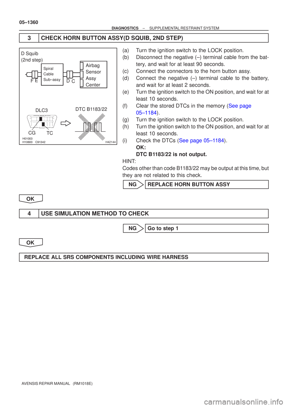 TOYOTA AVENSIS 2005  Service Repair Manual 		\bH42144
Airbag
Sensor
Assy
CenterSpiral
Cable
Sub±assy
DLC3
CG TC DTC B1183/22
D Squib
(2nd step)
C
D
E
F
05±1360
±
DIAGNOSTICS SUPPLEMENTAL RESTRAINT SYSTEM
AVENSIS REPAIR MANUAL