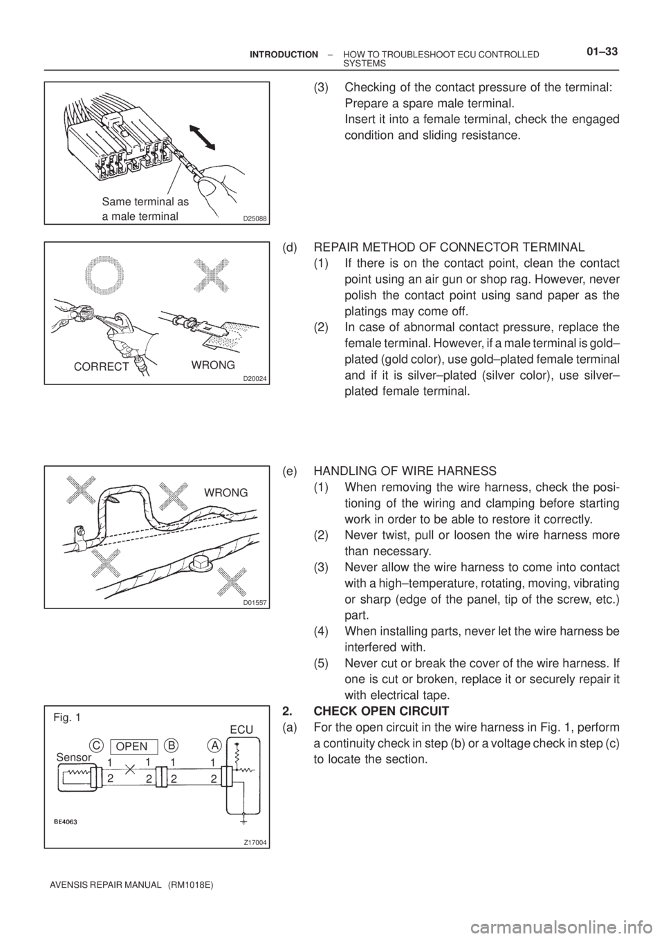 TOYOTA AVENSIS 2005  Service Repair Manual D25088
Same terminal as 
a male terminal
D20024
WRONG
CORRECT
D01557
WRONG
Z17004
C
SensorOPEN
1
2B
1
21
21
2A
Fig. 1
ECU
± INTRODUCTIONHOW TO TROUBLESHOOT ECU CONTROLLED
SYSTEMS01±33
AVENSIS REPAIR