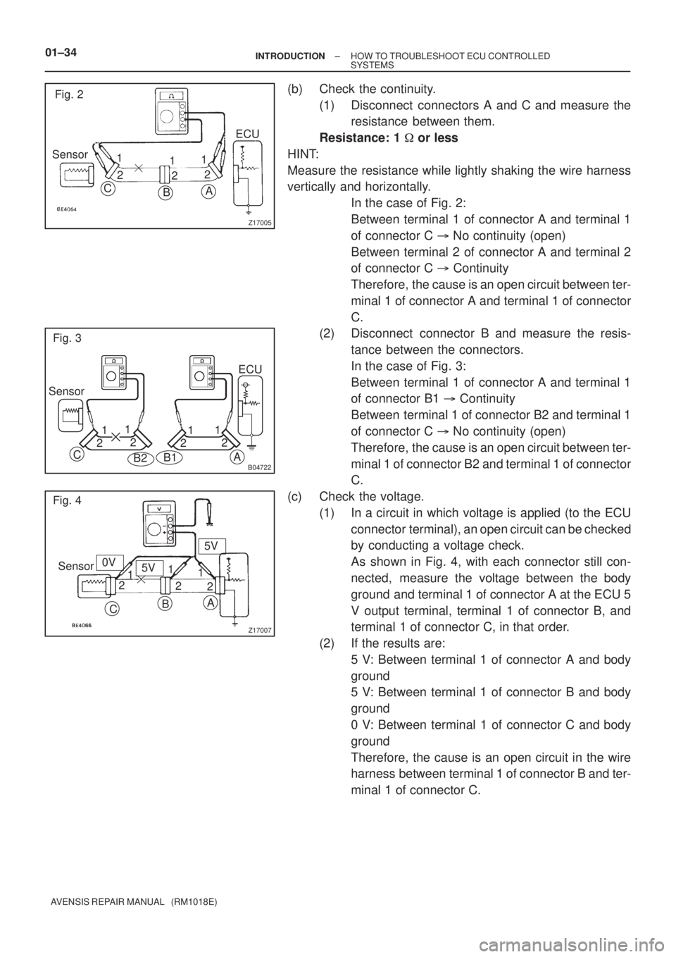 TOYOTA AVENSIS 2005  Service Repair Manual Z17005
Fig. 2
Sensor
C
BA
ECU
1
21
22 1
B04722
Fig. 3
Sensor
B2
A
1
21
2
21
C
B1
1
2ECU
Z17007
Fig. 4
Sensor
CBA
1
21
2
2 15V
5V
0V 01±34
± INTRODUCTIONHOW TO TROUBLESHOOT ECU CONTROLLED
SYSTEMS
AVE