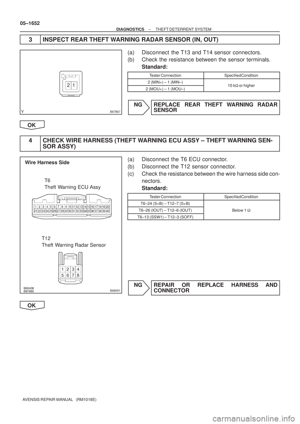 TOYOTA AVENSIS 2005  Service Repair Manual B67867
1 2

B68491
Wire Harness Side
T6
Theft Warning ECU Assy
T12
Theft  Warning Radar Sensor
05±1652
± DIAGNOSTICSTHEFT DETERRENT SYSTEM
AVENSIS REPAIR MANUAL   (RM1018E)
3 INSPECT REA