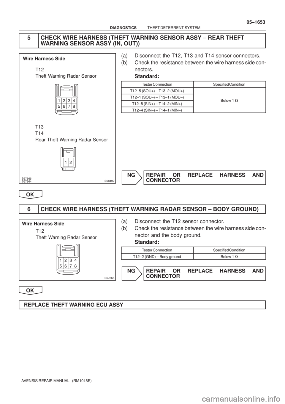 TOYOTA AVENSIS 2005  Service Repair Manual 
B68492
Wire Harness Side
T12
Theft  Warning Radar Sensor
T13
T14
Rear Theft Warning Radar Sensor
B67865
Wire Harness Side
T12
Theft  Warning Radar Sensor
± DIAGNOSTICSTHEFT DETERRENT SYS